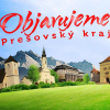Objavujeme Prešovský kraj!